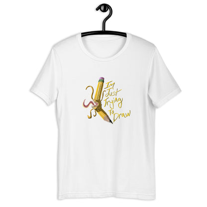 "Im just trying to draw!" T-Shirt